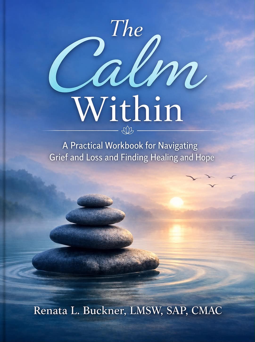 The Calm Within by Renata L. Buckner, LMSW, SAP, CMAC — book cover showing balanced stones at the edge of calm water beneath a soft sunrise sky